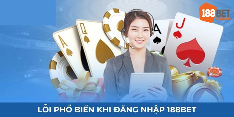 Lỗi phổ biến khi đăng nhập 188BET